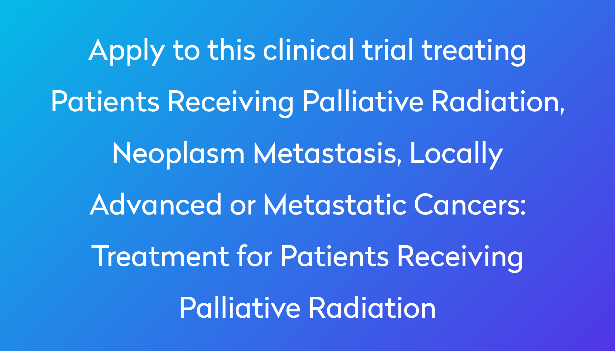 Treatment For Patients Receiving Palliative Radiation Clinical Trial treatment-for-patients-receiving-palliative-radiation-clinical-trial